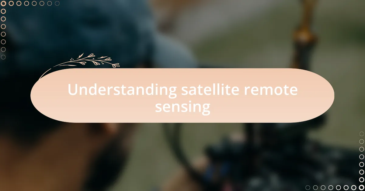 Understanding satellite remote sensing