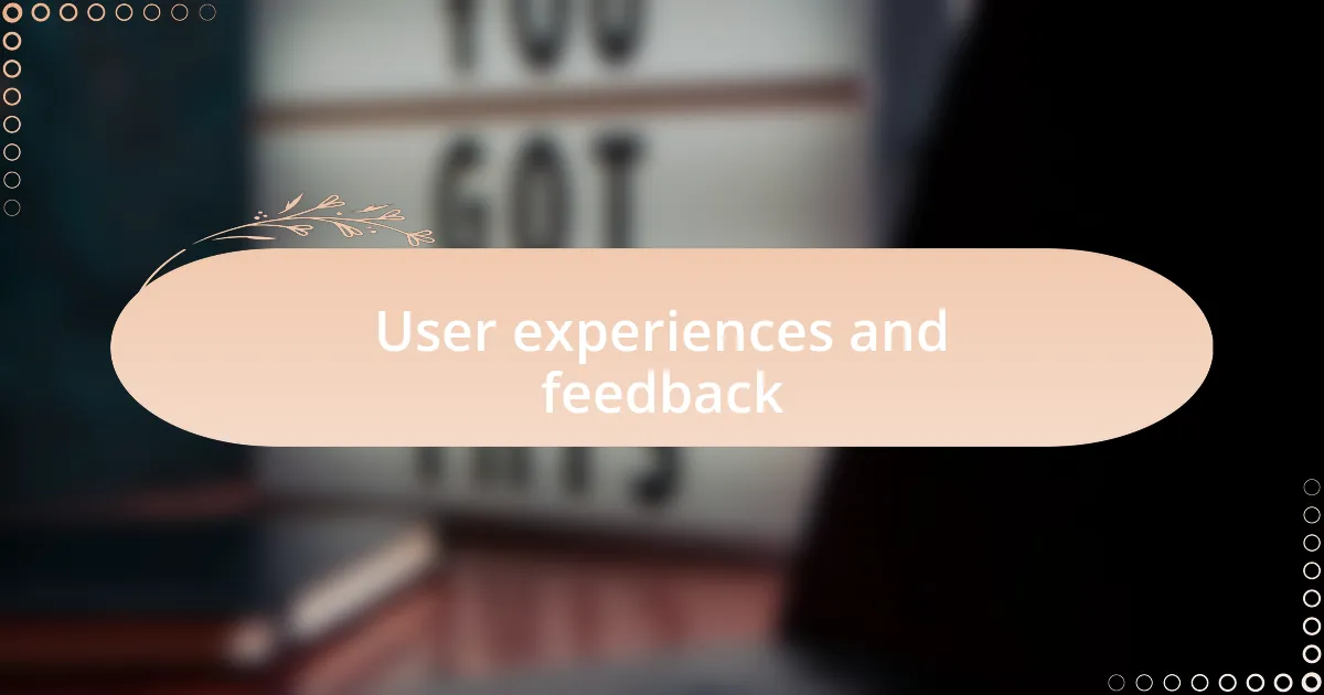 User experiences and feedback