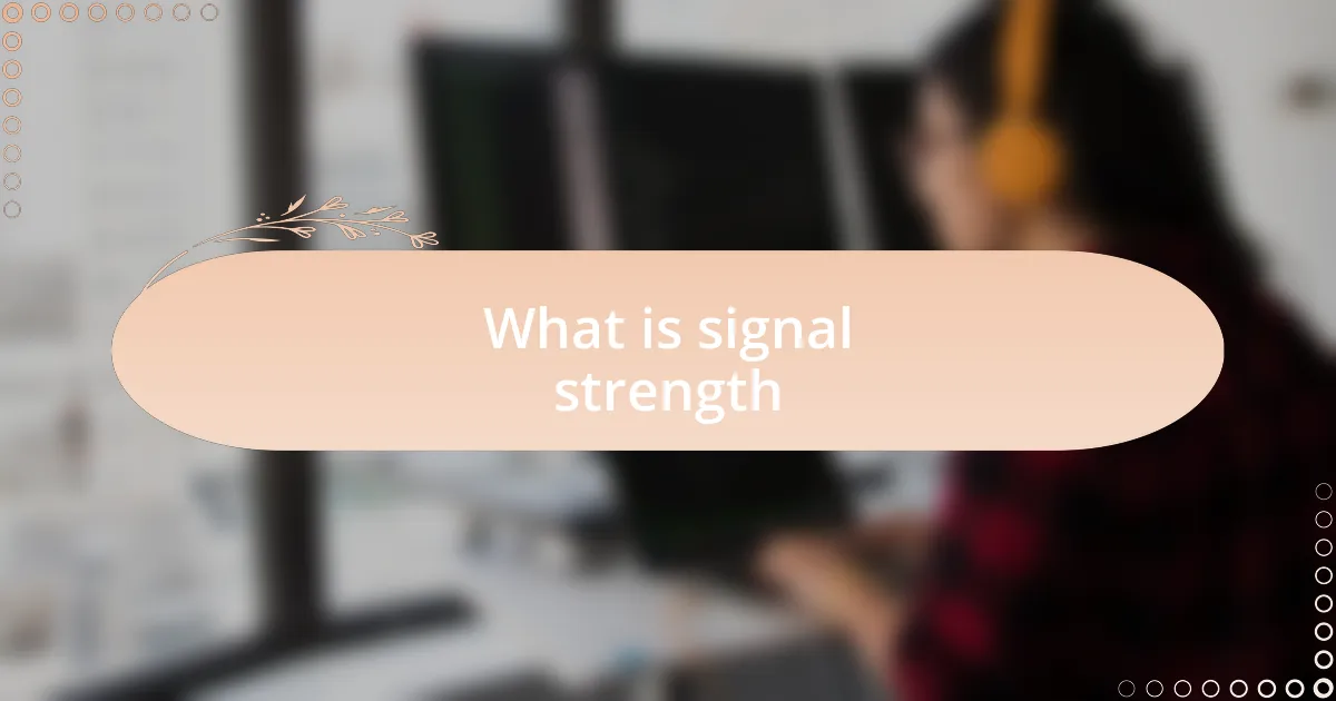 What is signal strength